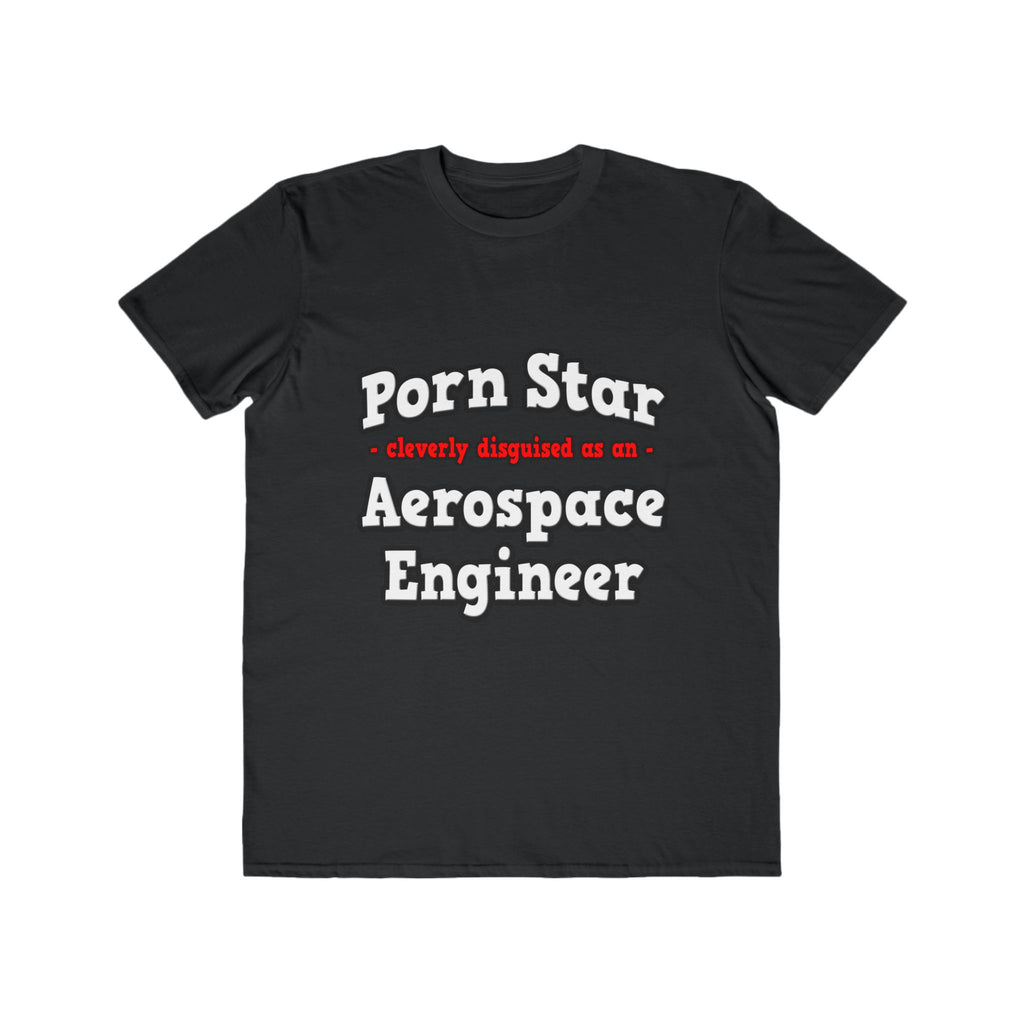 Porn Star...Aerospace Engineer - Men's Lightweight Fashion Tee