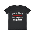 Porn Star...Aerospace Engineer - Men's Lightweight Fashion Tee
