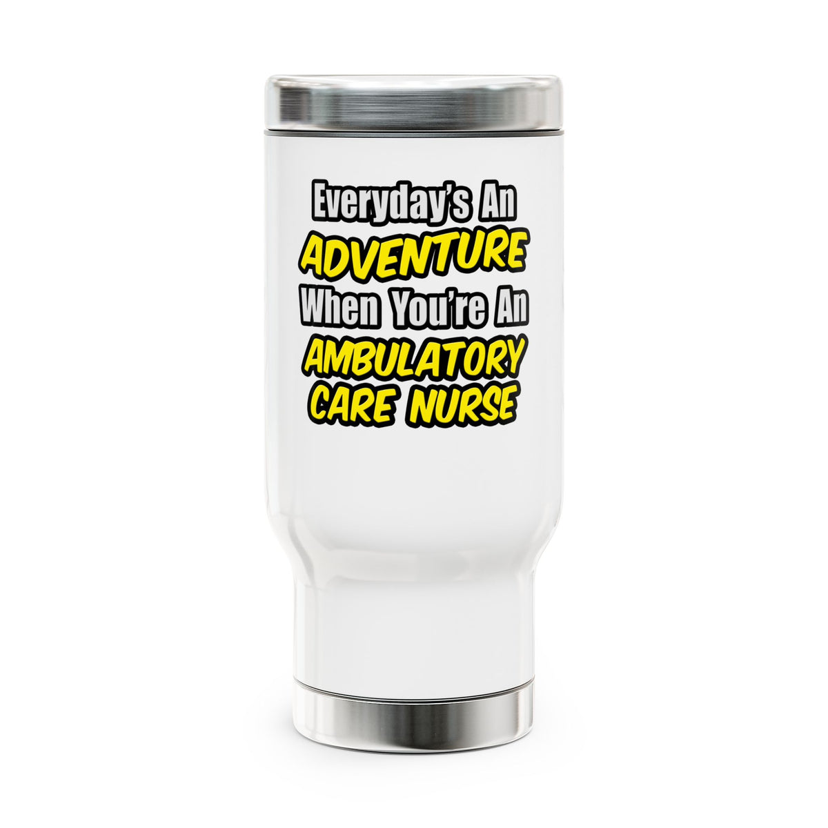 Everyday's An Adventure .. Ambulatory Care Nurse - Stainless Steel Travel Mug with Handle, 14oz