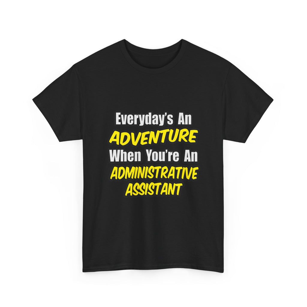 Everyday's An Adventure...Administrative Assistant - Unisex Heavy Cotton Tee