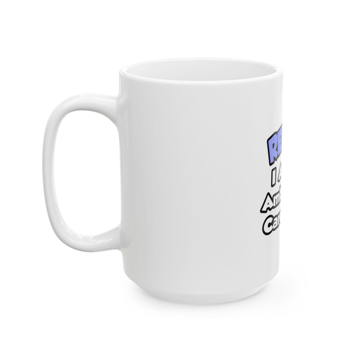 Relax...I Am An Ambulatory Care Nurse - Ceramic Mug, (11oz, 15oz)