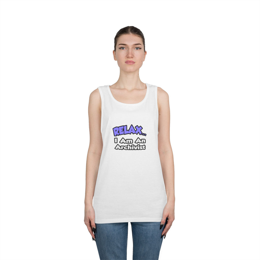 Relax ... I Am An Archivist - Unisex Heavy Cotton Tank Top