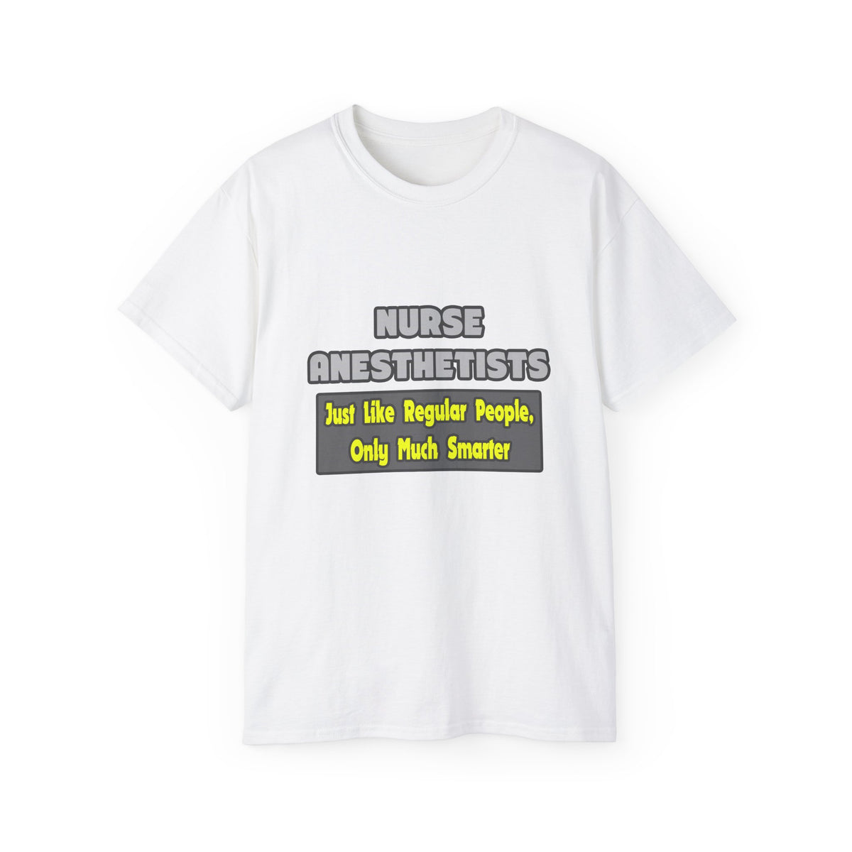 Nurse Anesthetists...Smarter - Unisex Ultra Cotton Tee
