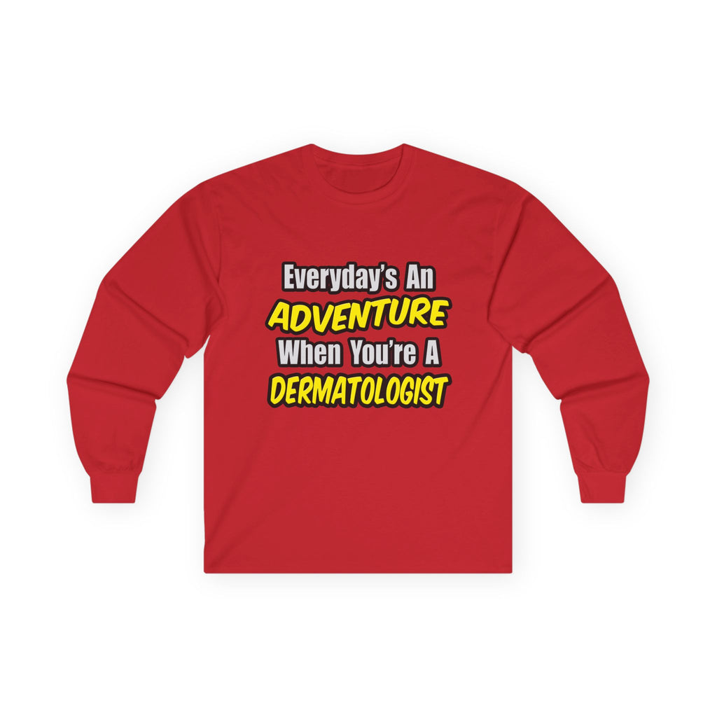 Everyday's An Adventure...Dermatologist - Unisex Ultra Cotton Long Sleeve Tee