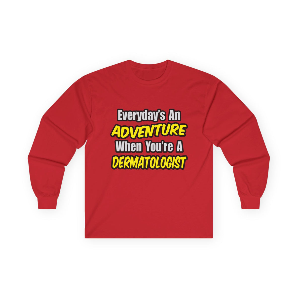Everyday's An Adventure...Dermatologist - Unisex Ultra Cotton Long Sleeve Tee