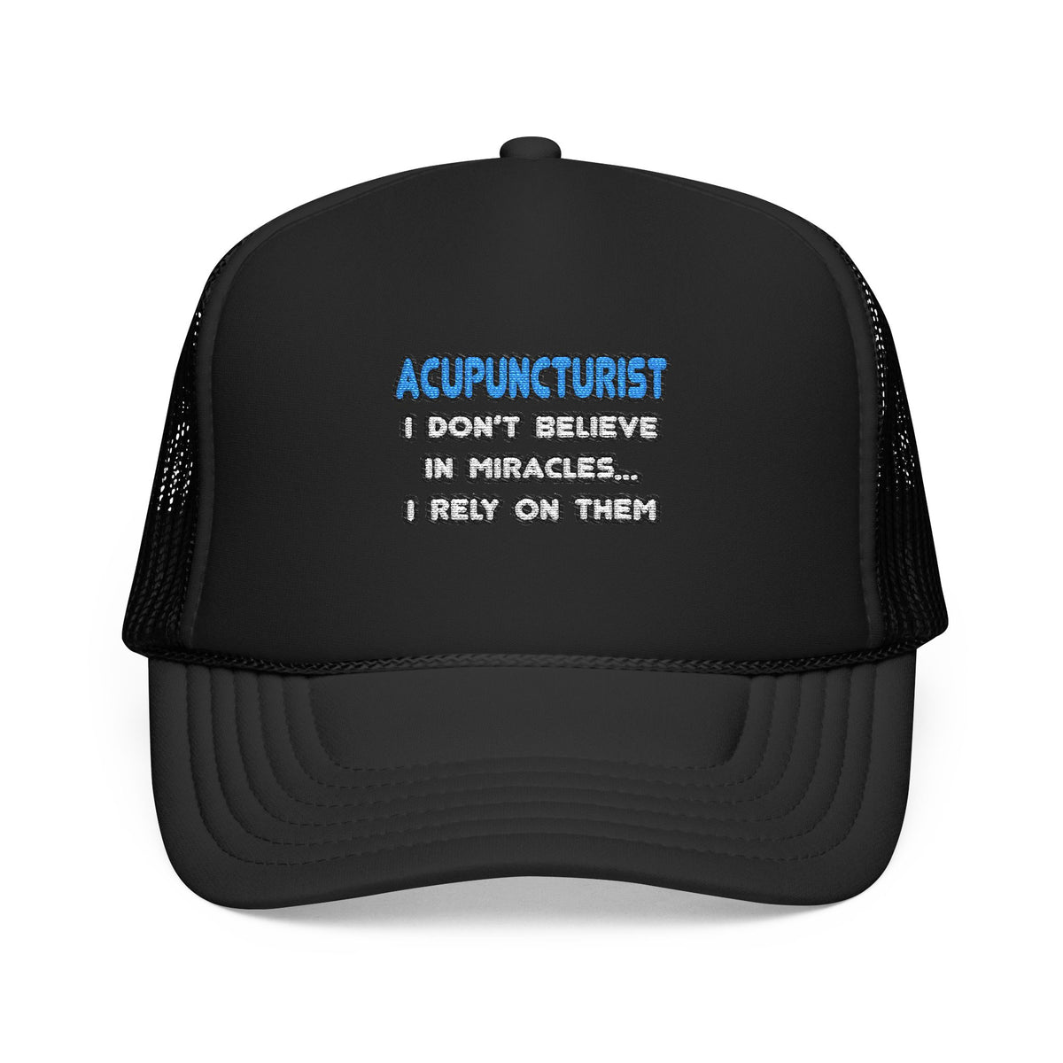 Miracles and Acupuncturists - Foam Trucker Hat