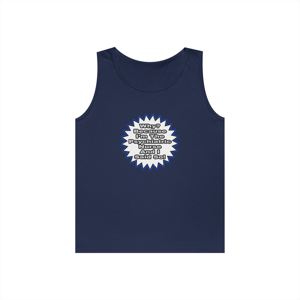 Psychiatric Nurse...Because I Said So - Unisex Heavy Cotton Tank Top