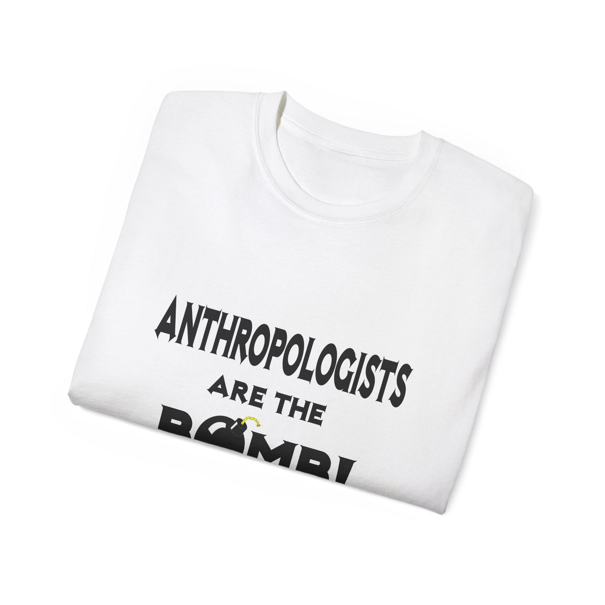 Anthropologists Are The Bomb! - Unisex Ultra Cotton Tee