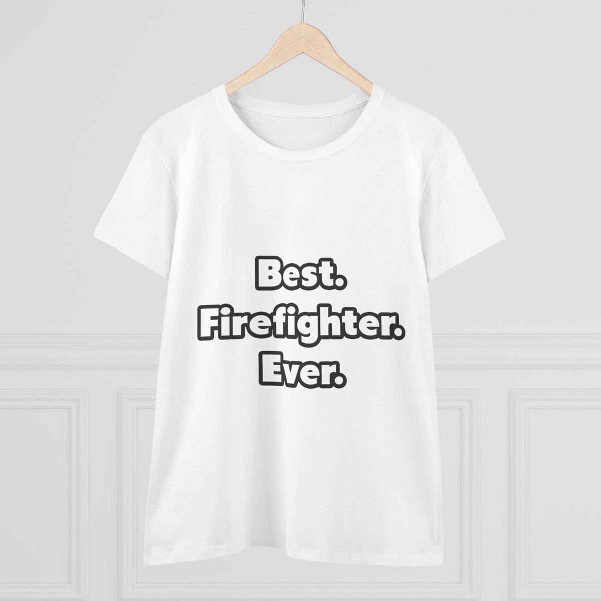 Best. Firefighter. Ever - Women's Midweight Cotton Tee