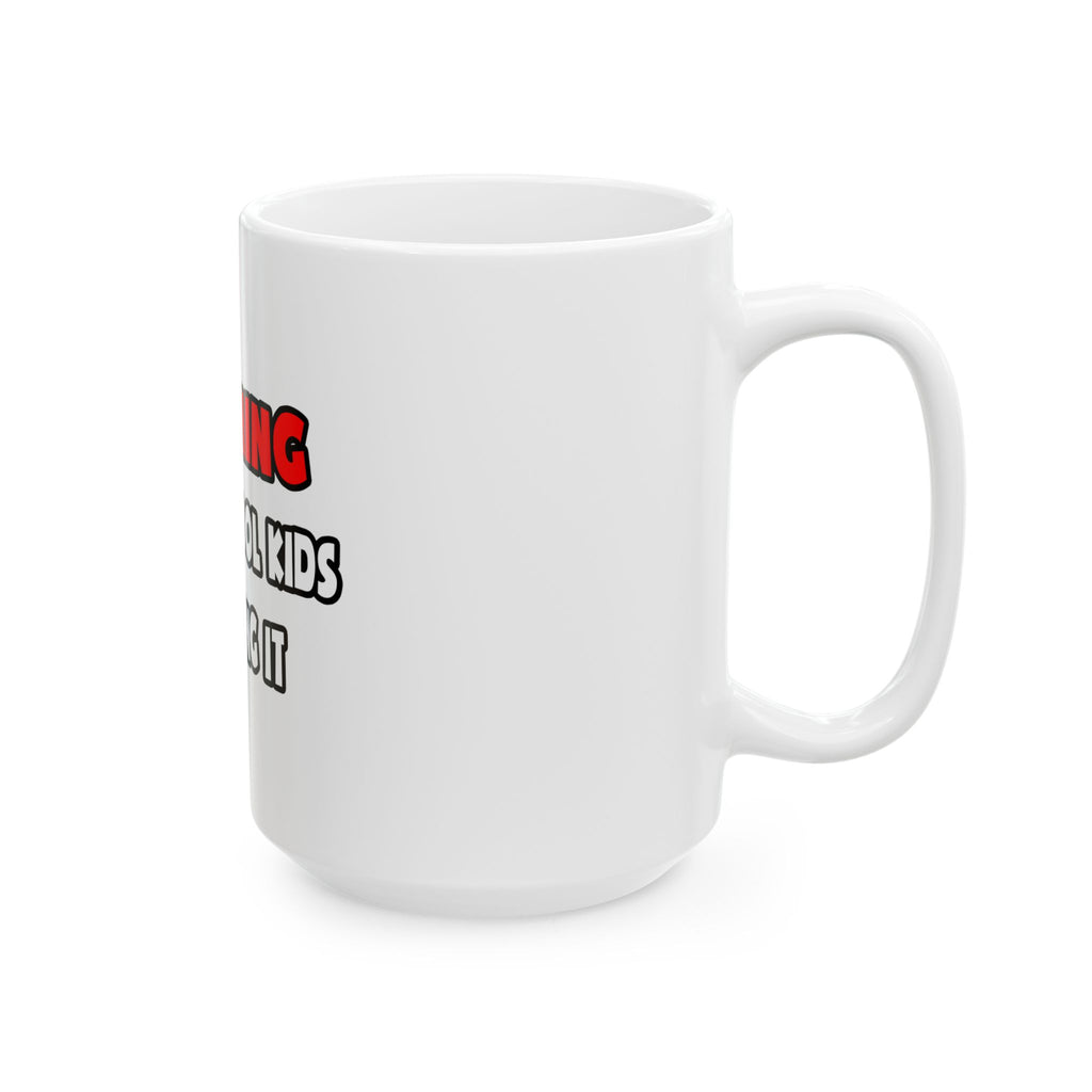 Funny Teacher Shirts and Gifts - Ceramic Mug, (11oz, 15oz)