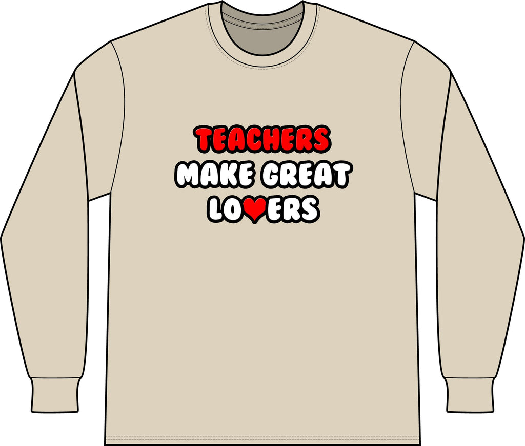 Teachers Make Great Lovers - Unisex Long Sleeve T-Shirt