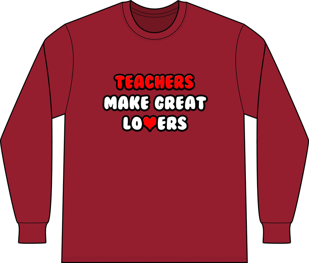 Teachers Make Great Lovers - Unisex Long Sleeve T-Shirt