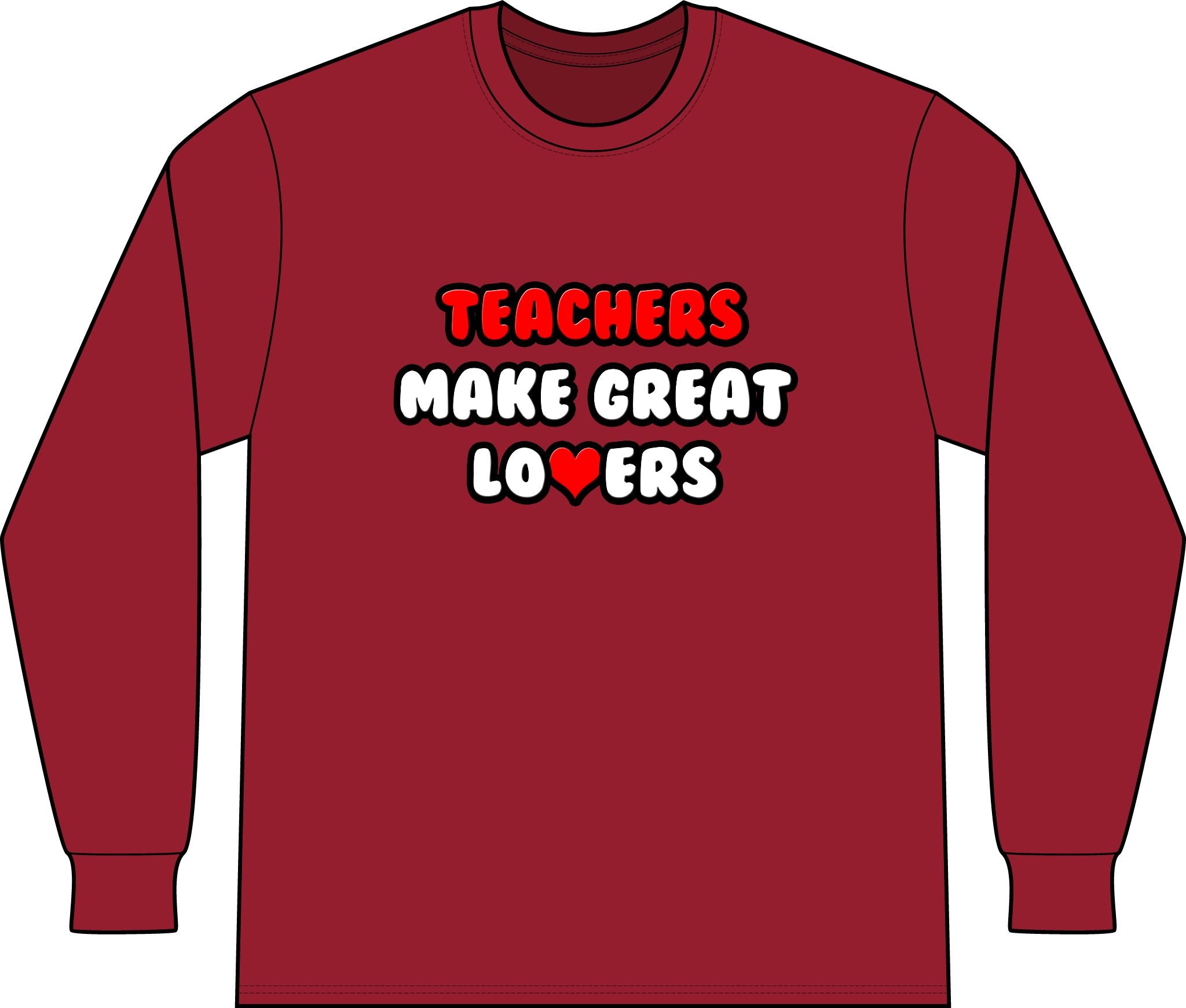 Teachers Make Great Lovers - Unisex Long Sleeve T-Shirt