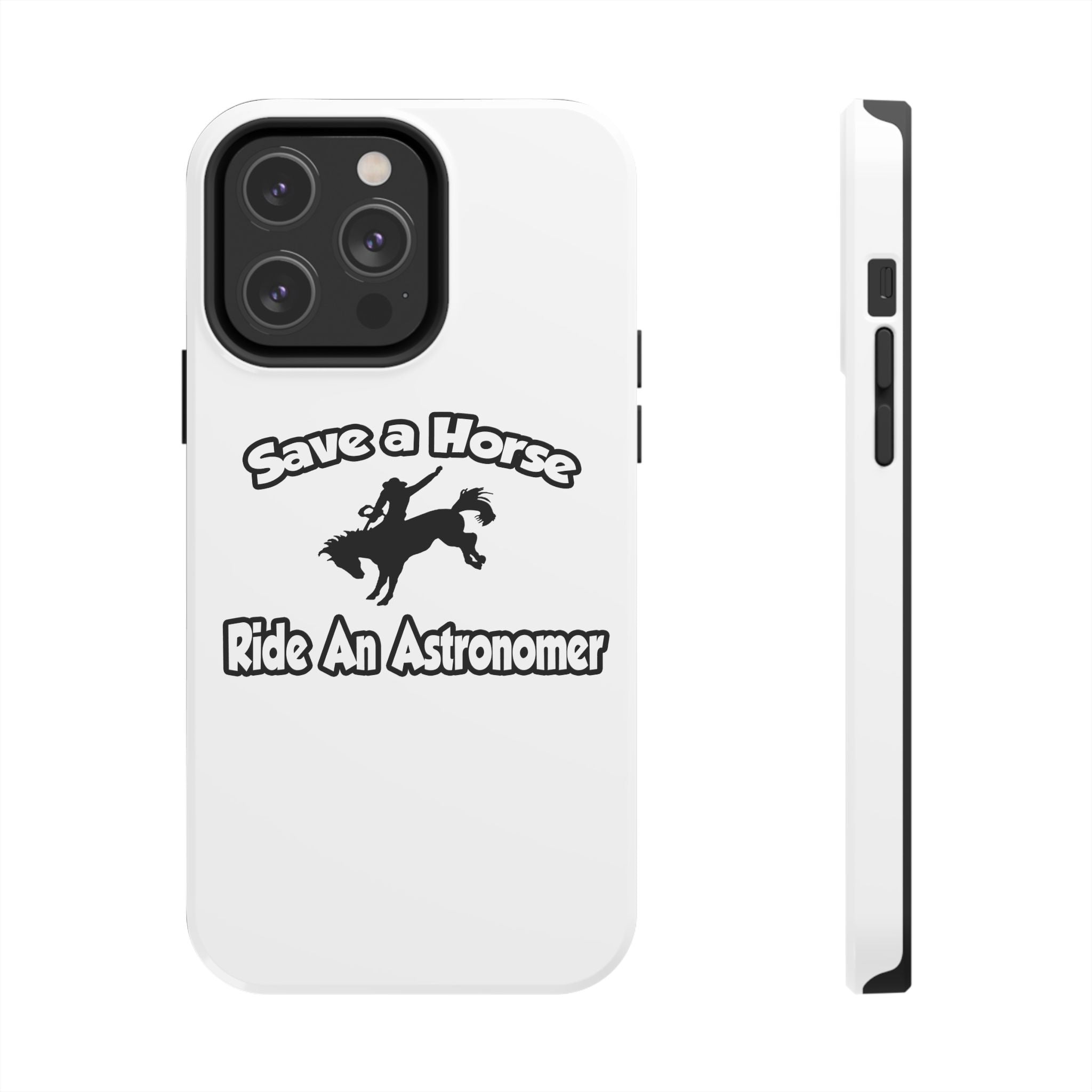 Save a Horse, Ride an Astronomer - Tough Phone Cases