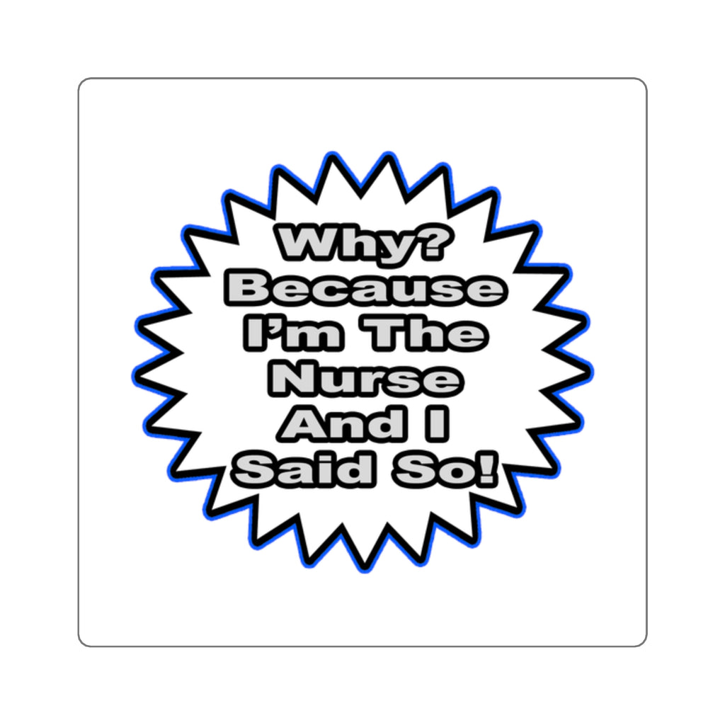 Nurse...Because I Said So - Square Stickers
