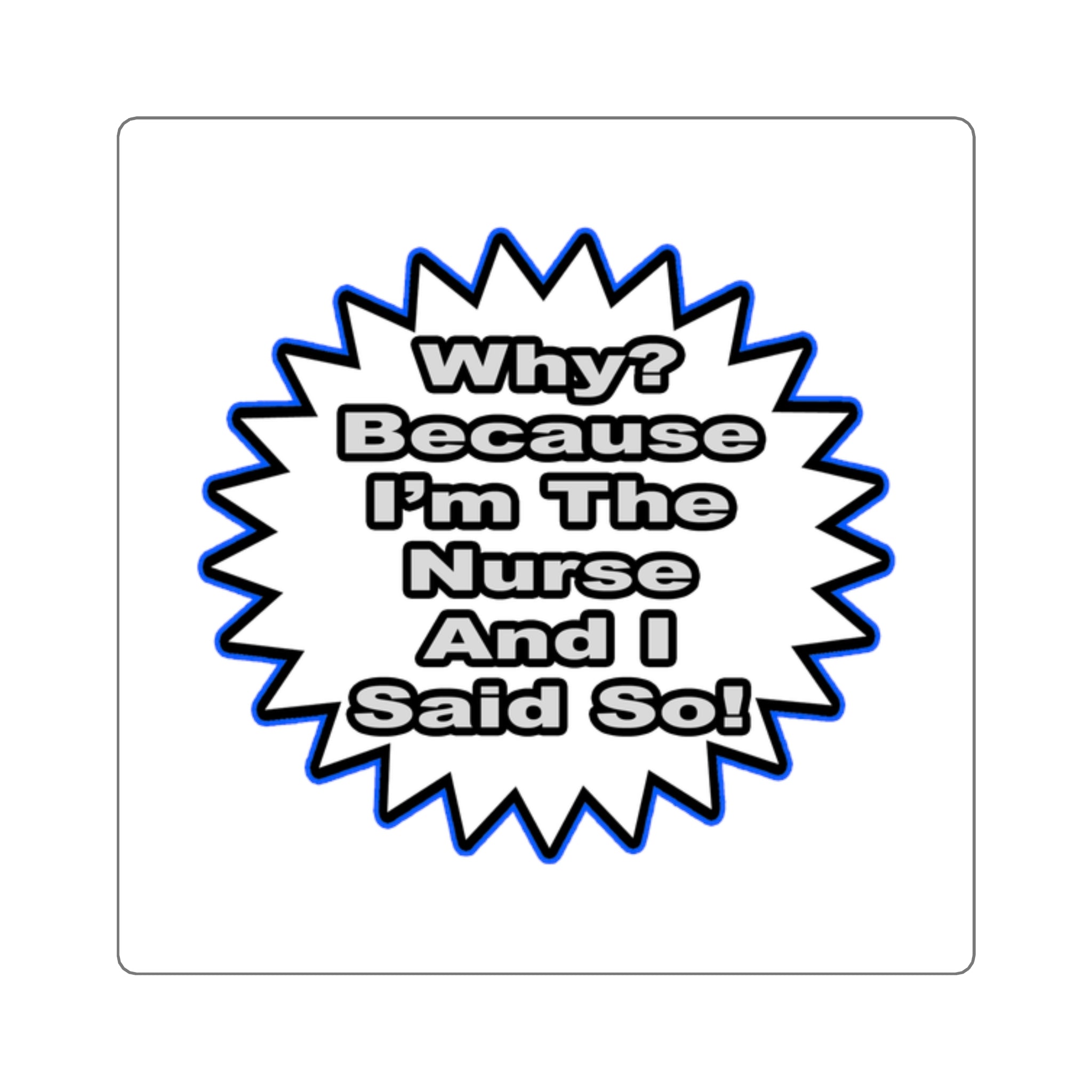 Nurse...Because I Said So - Square Stickers