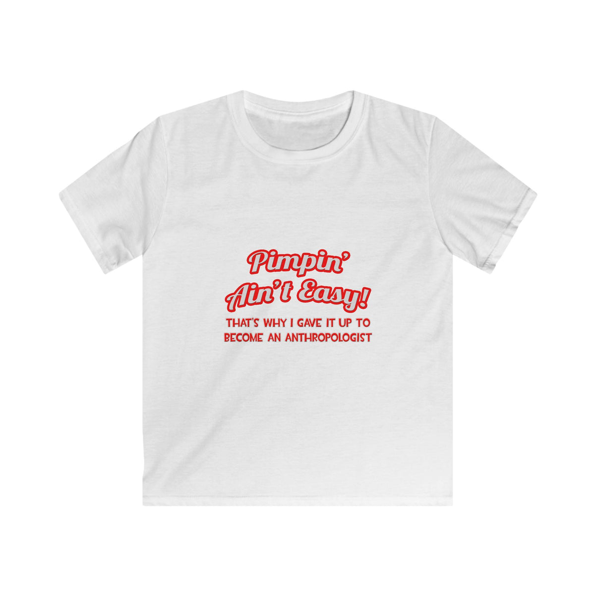 Pimpin' Ain't Easy .. Anthropologist - Kids Softstyle Tee