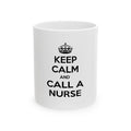 Keep Calm and Call a Nurse - Ceramic Mug, (11oz, 15oz)