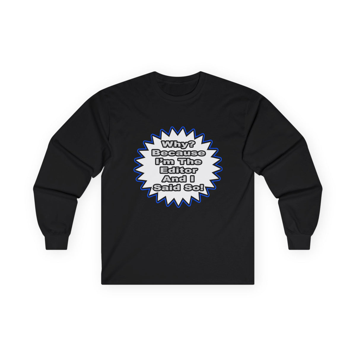 Editor...Because I Said So - Unisex Ultra Cotton Long Sleeve Tee