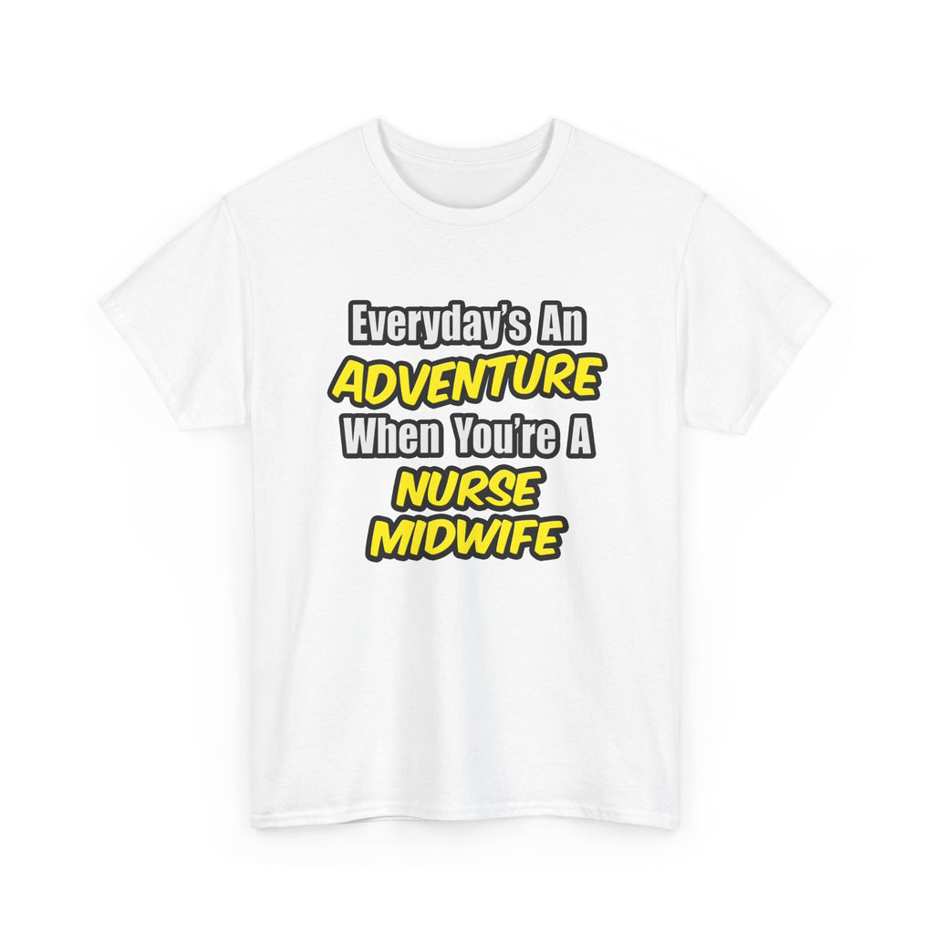 Everyday's An Adventure .. Nurse Midwife - Unisex Heavy Cotton Tee