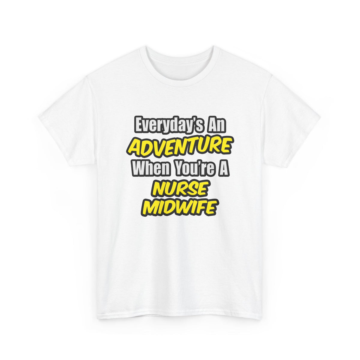 Everyday's An Adventure .. Nurse Midwife - Unisex Heavy Cotton Tee