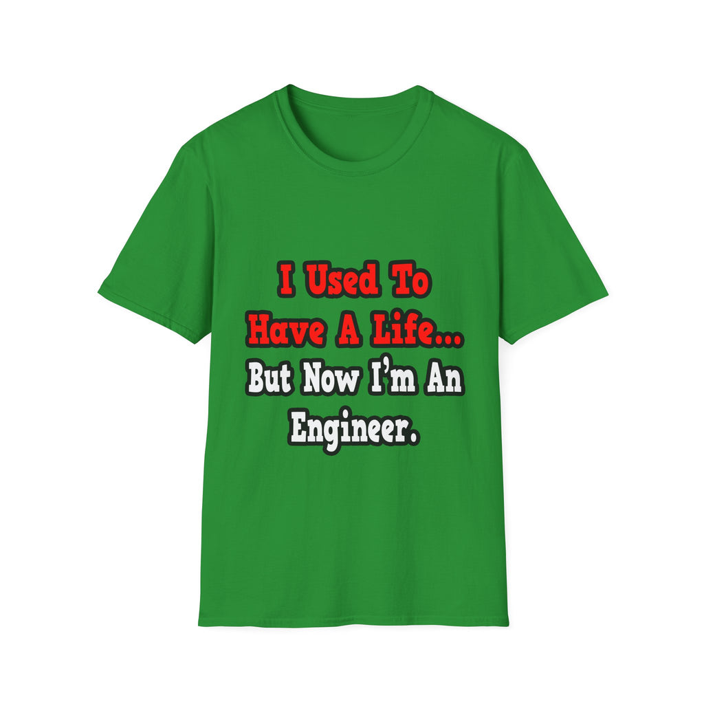 I Used to Have a Life...Engineer - Unisex Softstyle T-Shirt