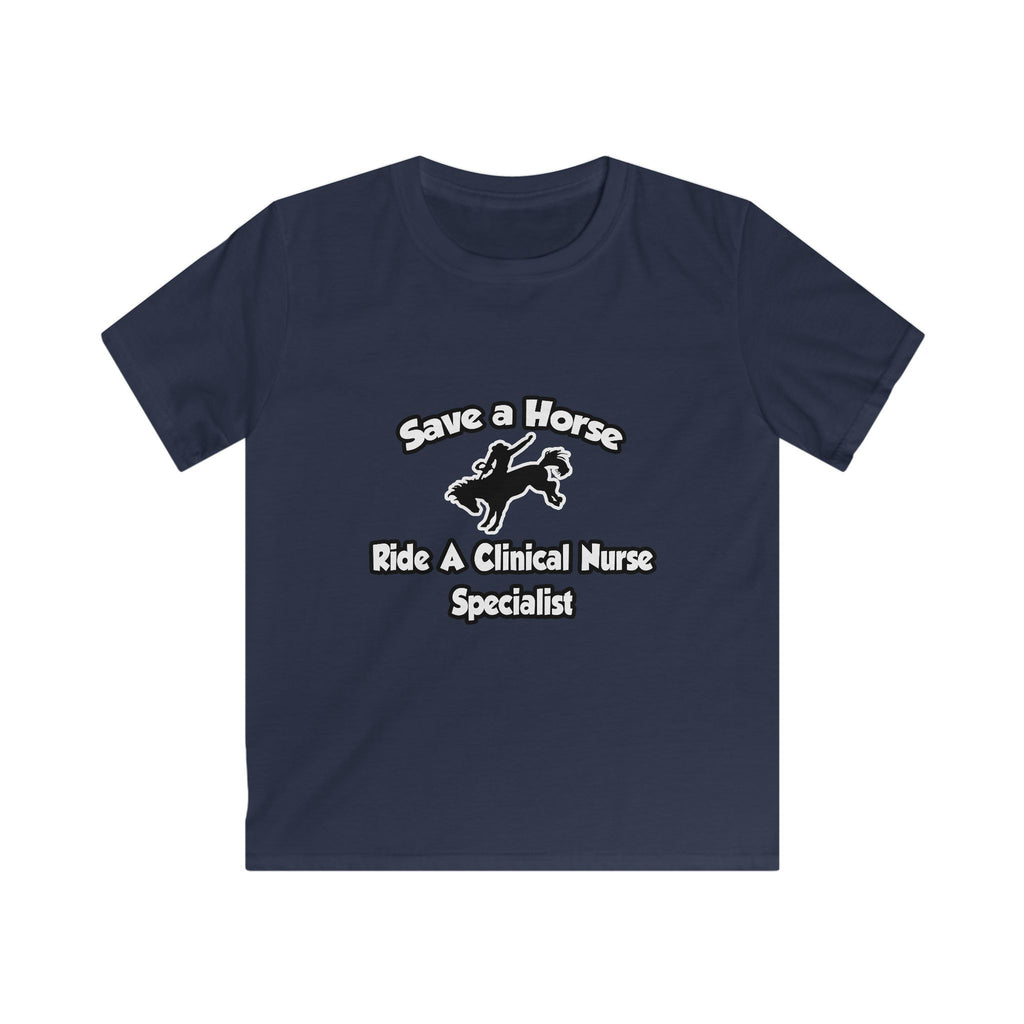 Save a Horse, Ride a Clinical Nurse Specialist - Kids Softstyle Tee