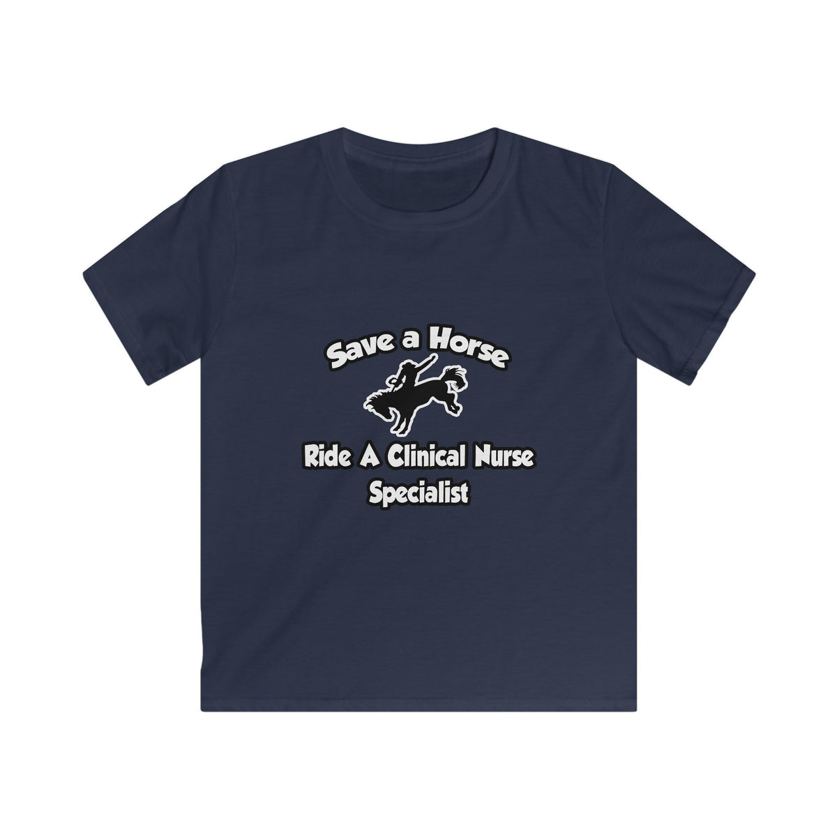 Save a Horse, Ride a Clinical Nurse Specialist - Kids Softstyle Tee