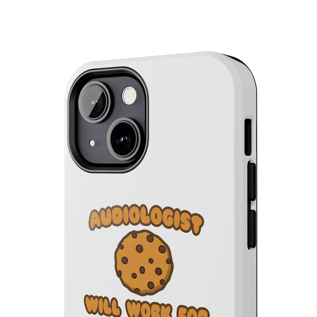 Audiologist .. Will Work for Cookies - Tough Phone Cases
