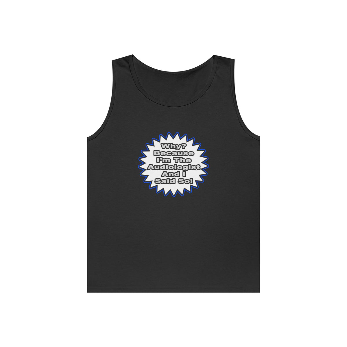 Audiologist...Because I Said So - Unisex Heavy Cotton Tank Top