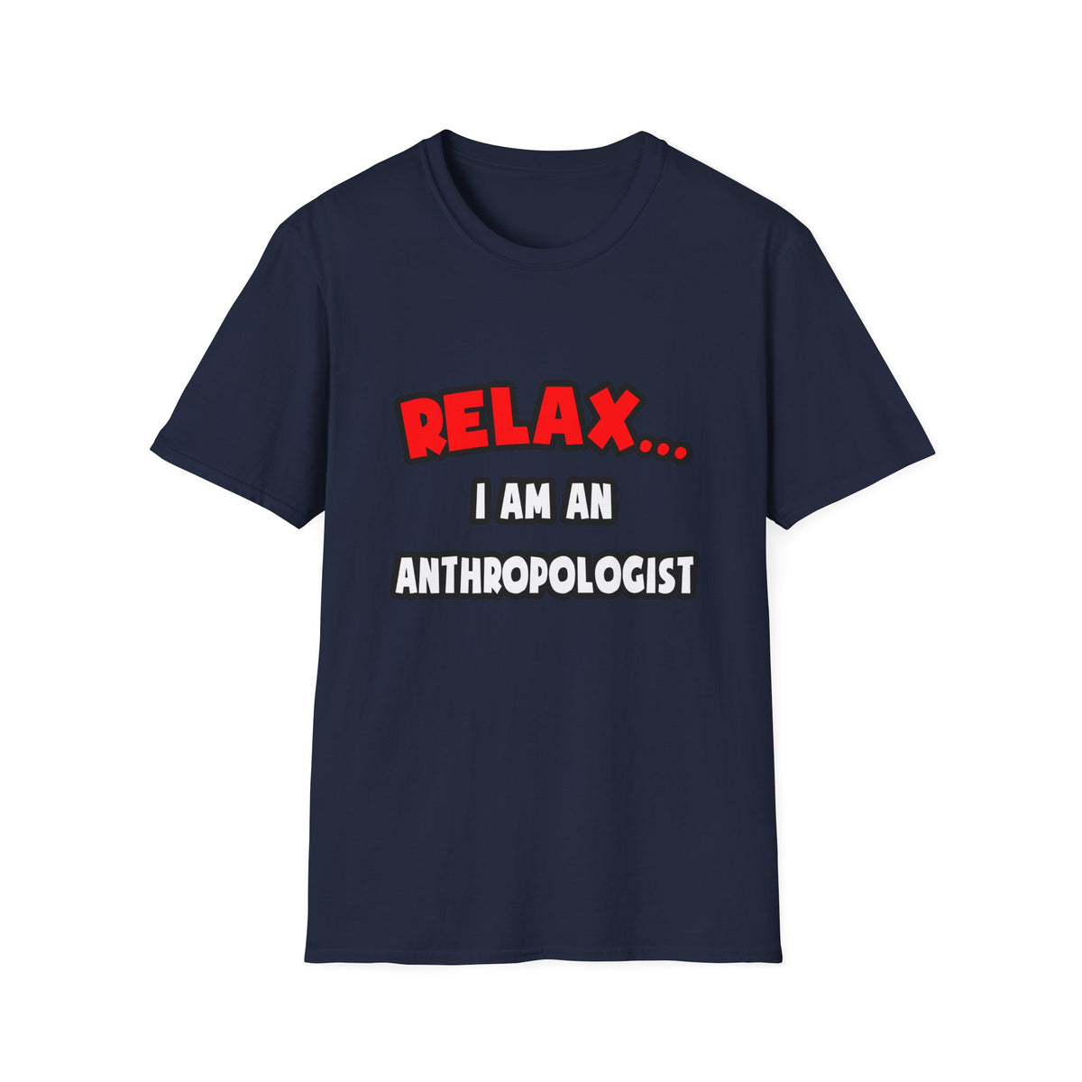 Relax ... I Am An Anthropologist - Unisex Softstyle T-Shirt