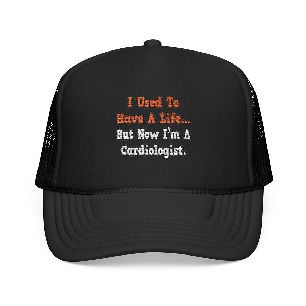 I Used to Have a Life...Cardiologist - Foam Trucker Hat