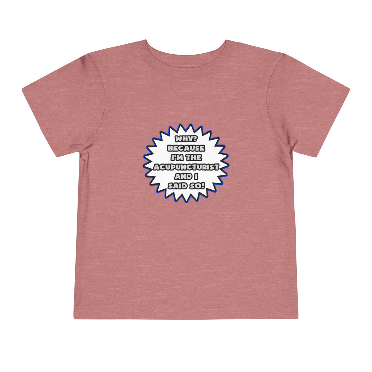 Acupuncturist .. Because I Said So - Toddler Short Sleeve Tee