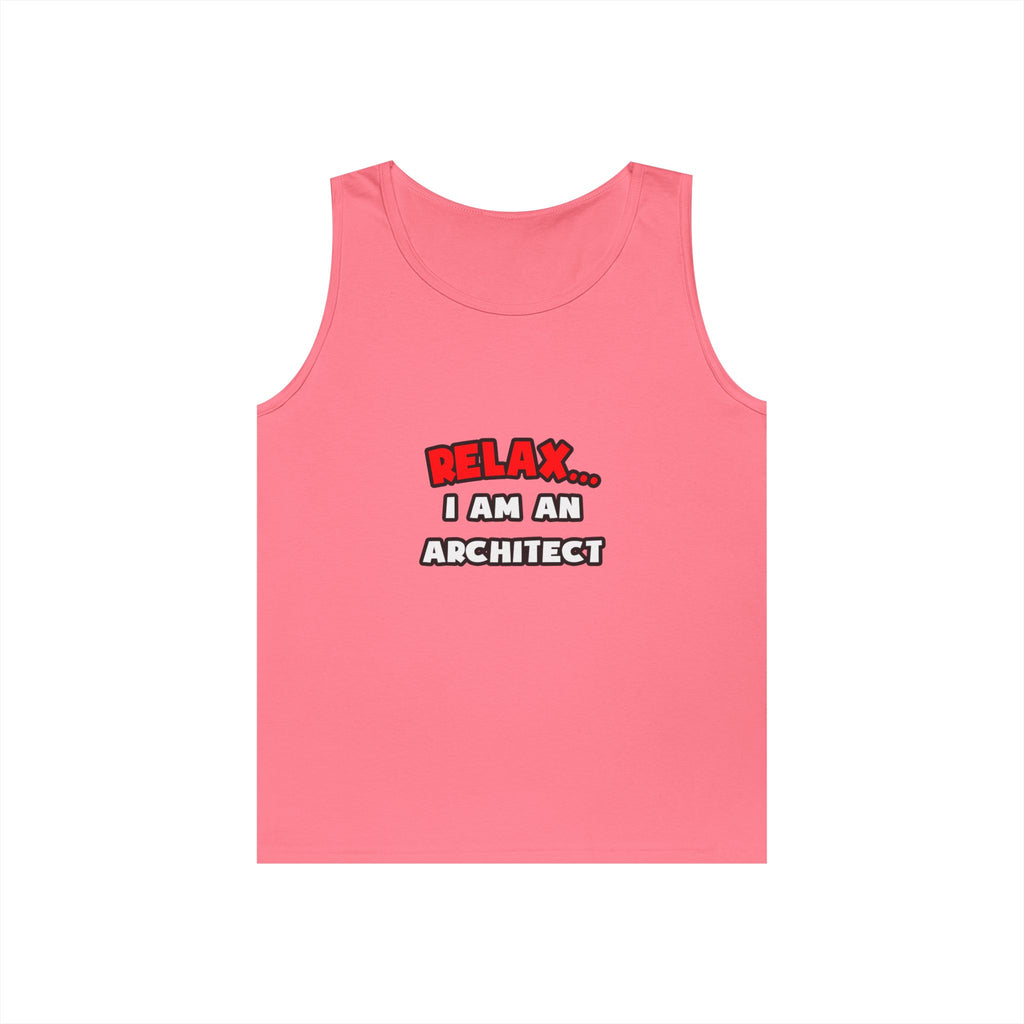 Relax ... I Am an Architect - Unisex Heavy Cotton Tank Top