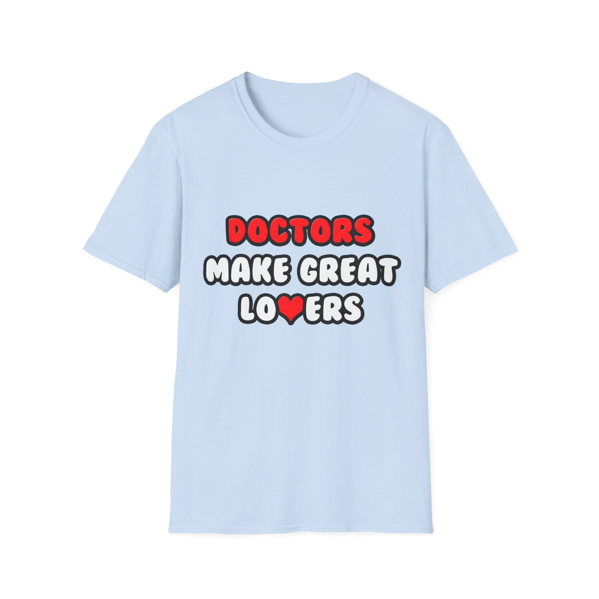 Doctors Make Great Lovers - Unisex Softstyle T-Shirt