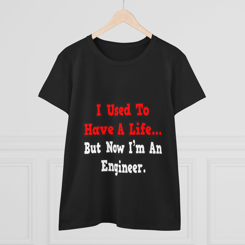 I Used to Have a Life...Engineer - Women's Midweight Cotton Tee