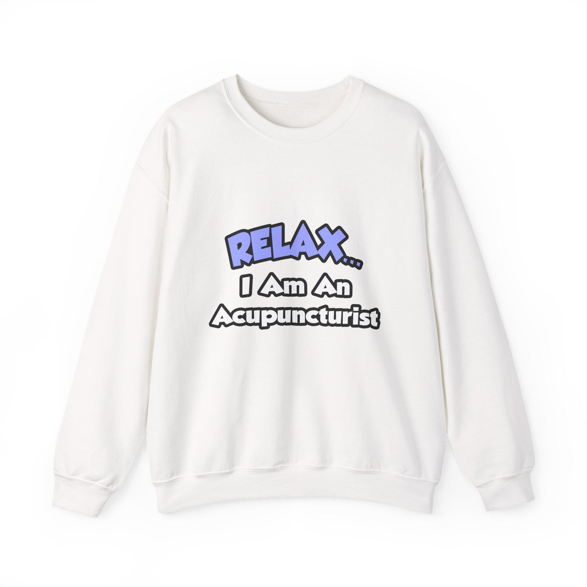 Relax .. I am an Acupuncturist - Unisex Heavy Blend™ Crewneck Sweatshirt