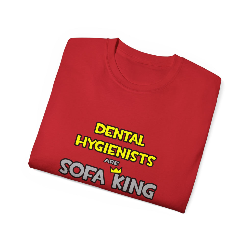 Dental Hygienists Are Sofa King Cool - Unisex Ultra Cotton Tee
