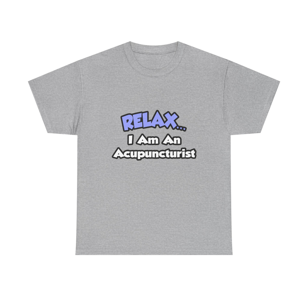 Relax .. I am an Acupuncturist - Unisex Heavy Cotton Tee
