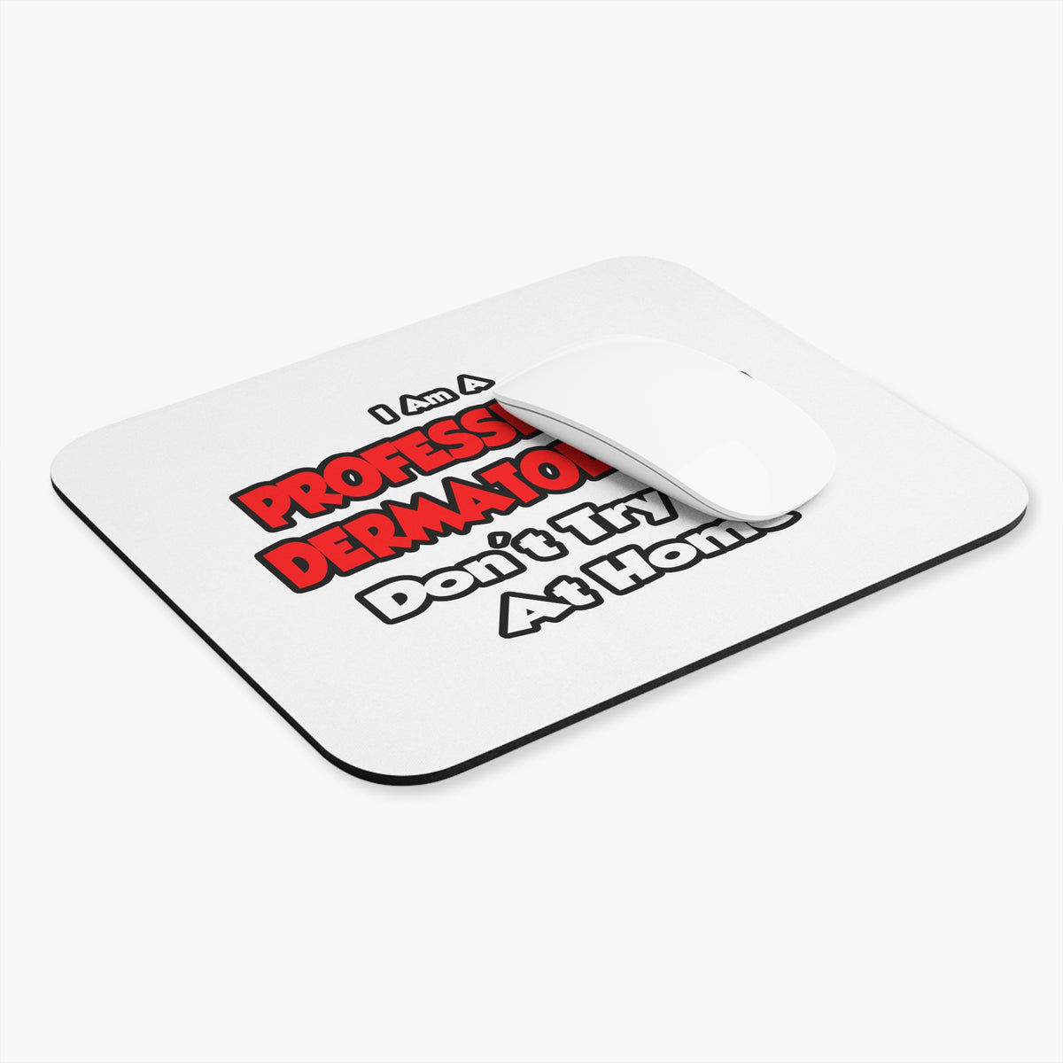 Professional Dermatologist ... Don't Try This - Mouse Pad (Rectangle)