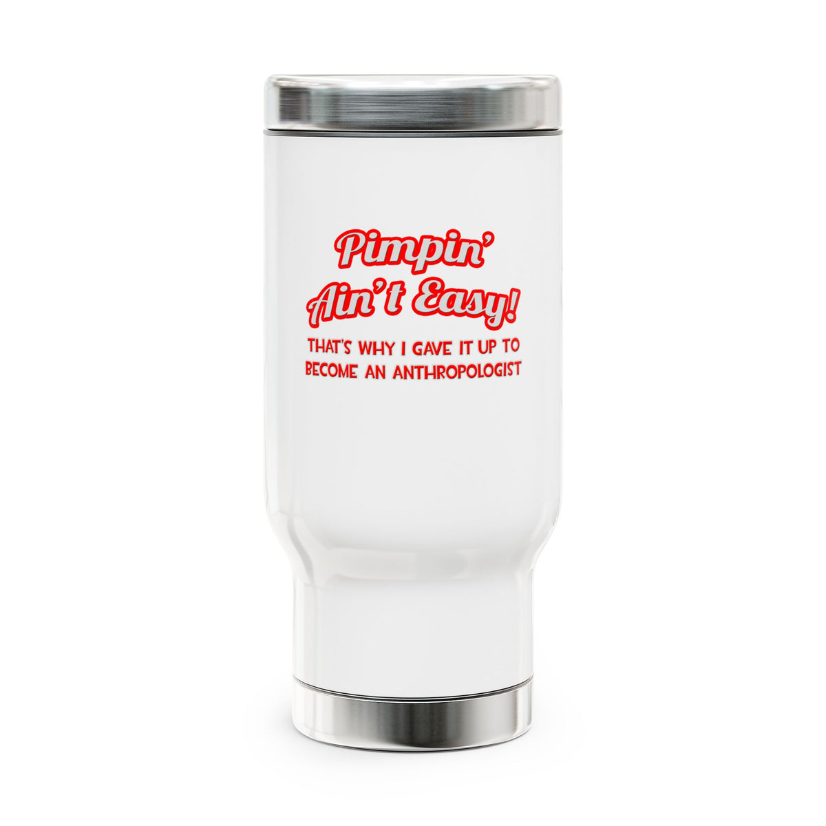 Pimpin' Ain't Easy .. Anthropologist - Stainless Steel Travel Mug with Handle, 14oz