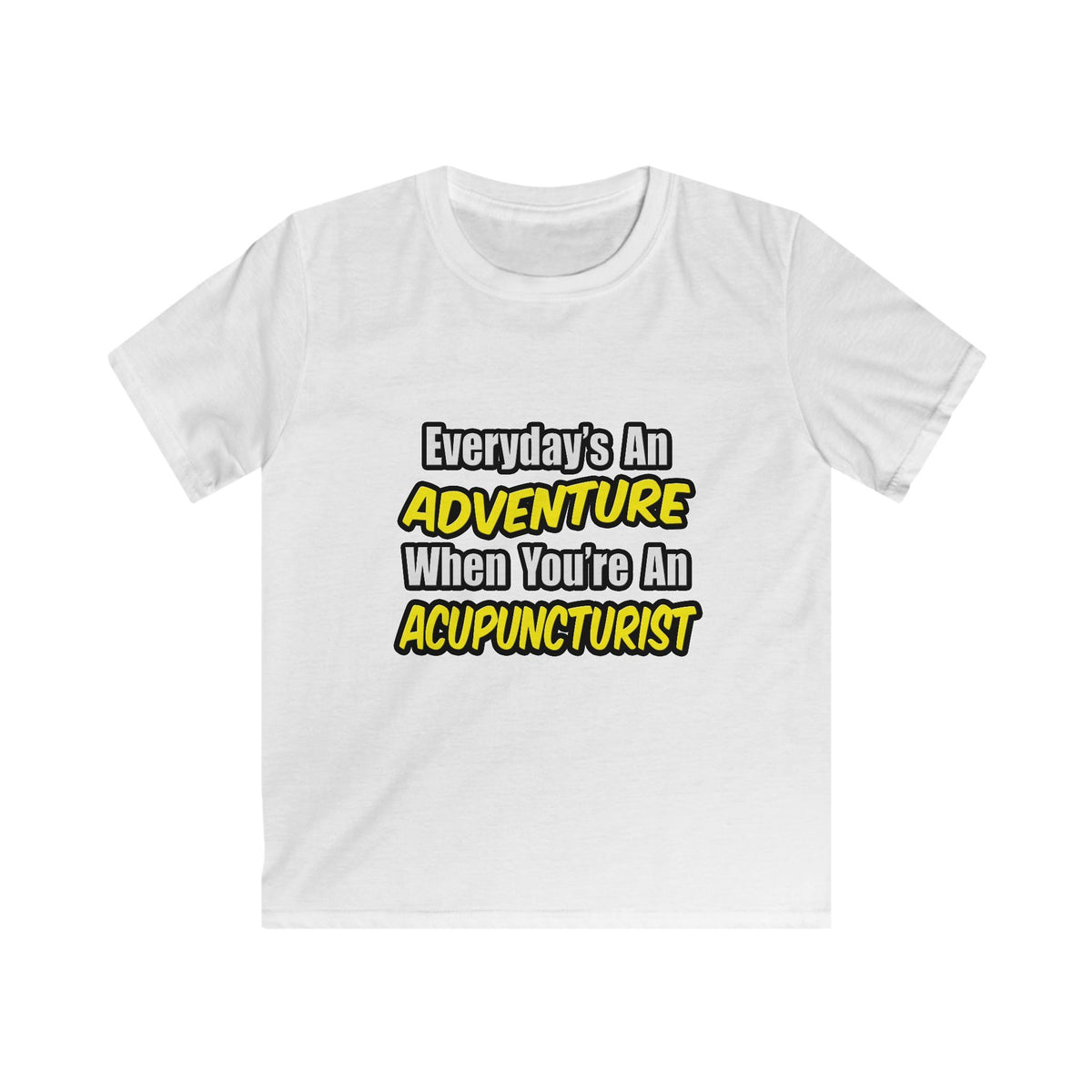 Everyday's An Adventure .. Acupuncturist - Kids Softstyle Tee