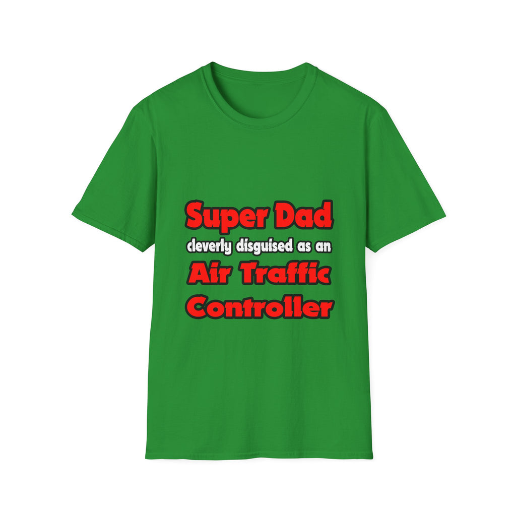Super Dad ... Air Traffic Controller - Unisex Softstyle T-Shirt