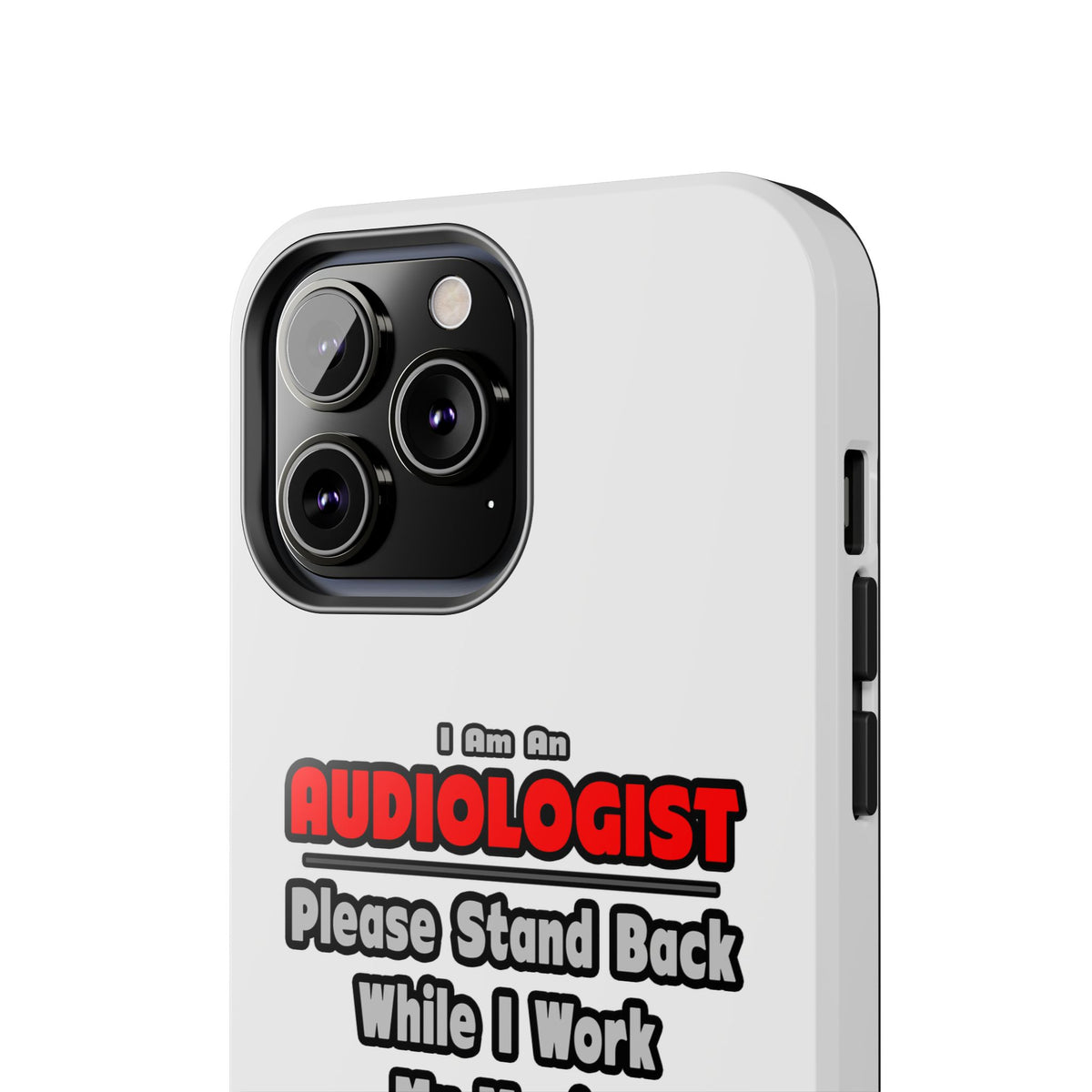 Audiologist ... Stand Back ... Work My Magic - Tough Phone Cases