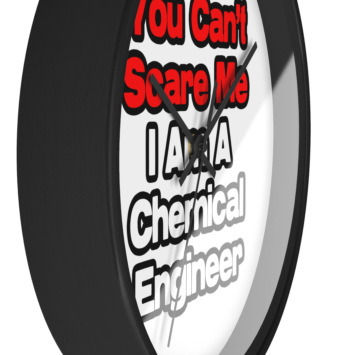 You Can't Scare Me...Chemical Engineer - Wall Clock