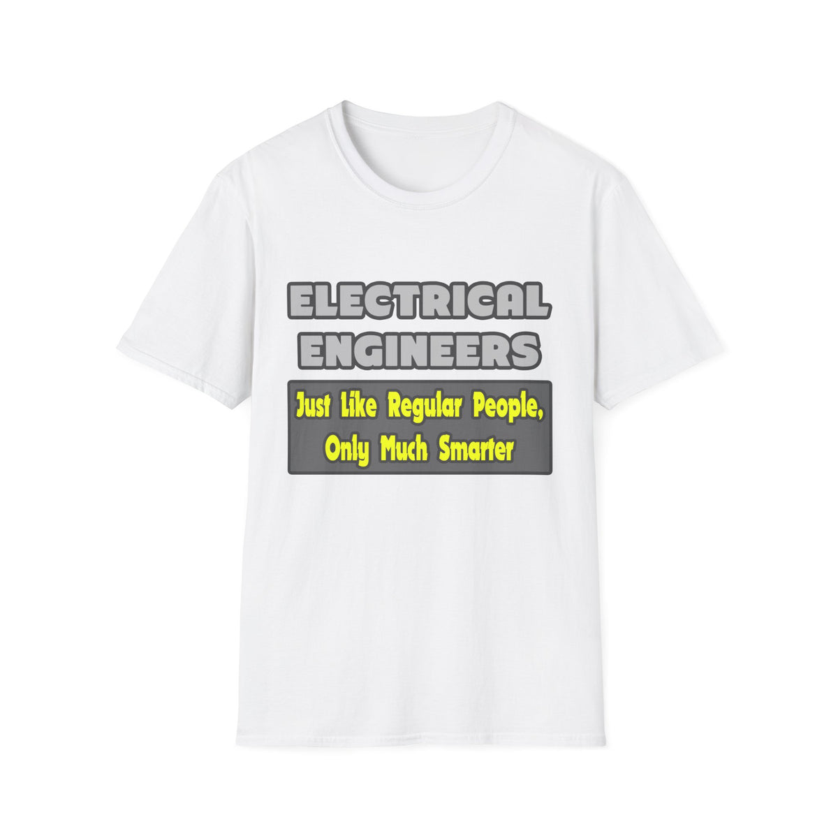 Electrical Engineers...Smarter - Unisex Softstyle T-Shirt