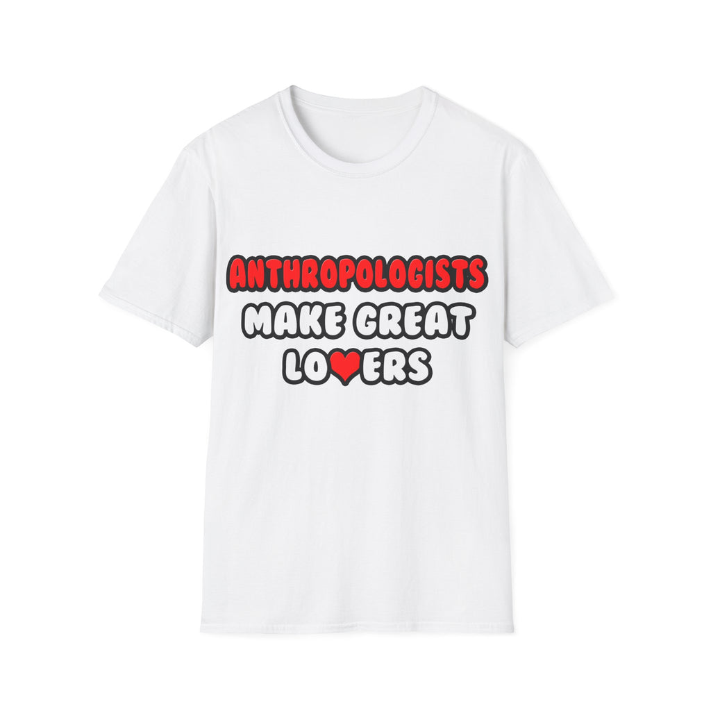 Anthropologists Make Great Lovers - Unisex Softstyle T-Shirt