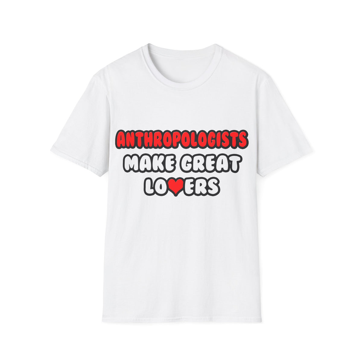 Anthropologists Make Great Lovers - Unisex Softstyle T-Shirt