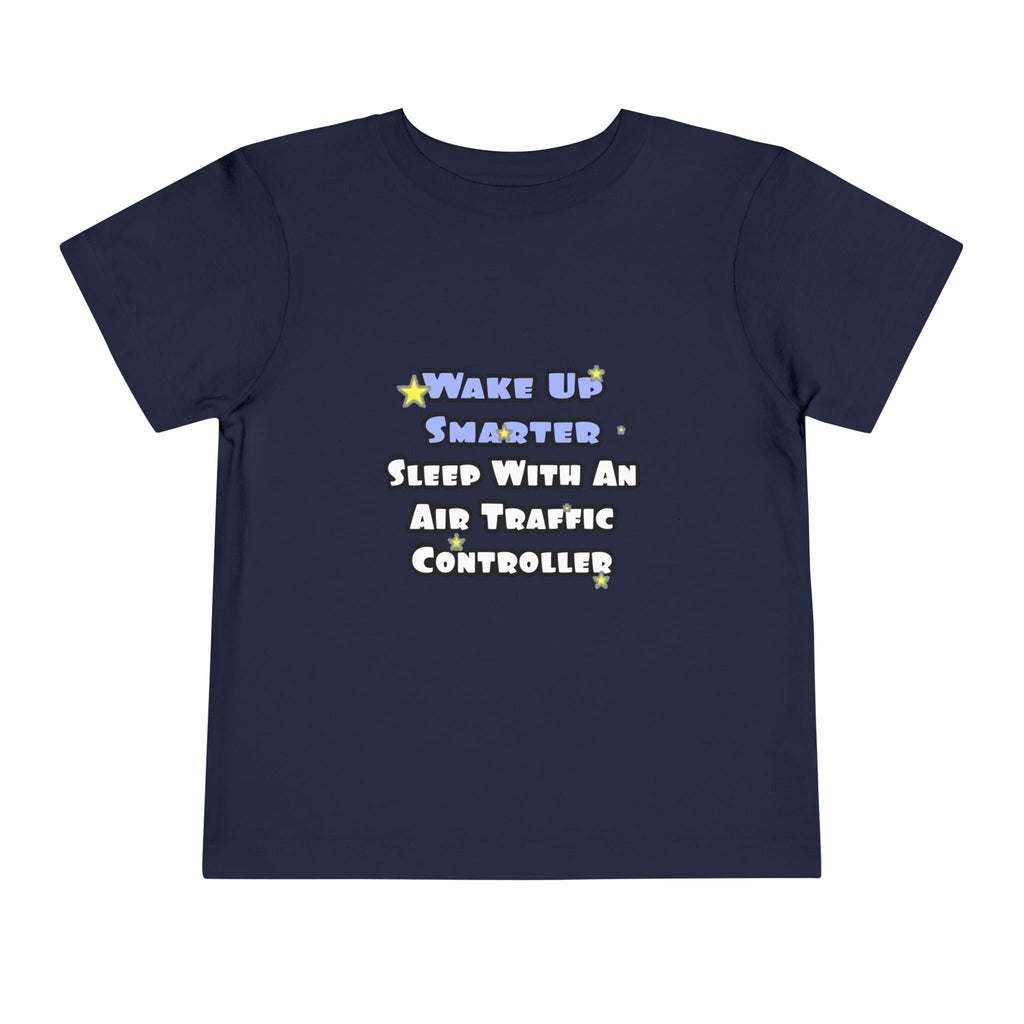 Wake Up Smarter...Sleep With an Air Traffic Controller - Toddler Short Sleeve Tee