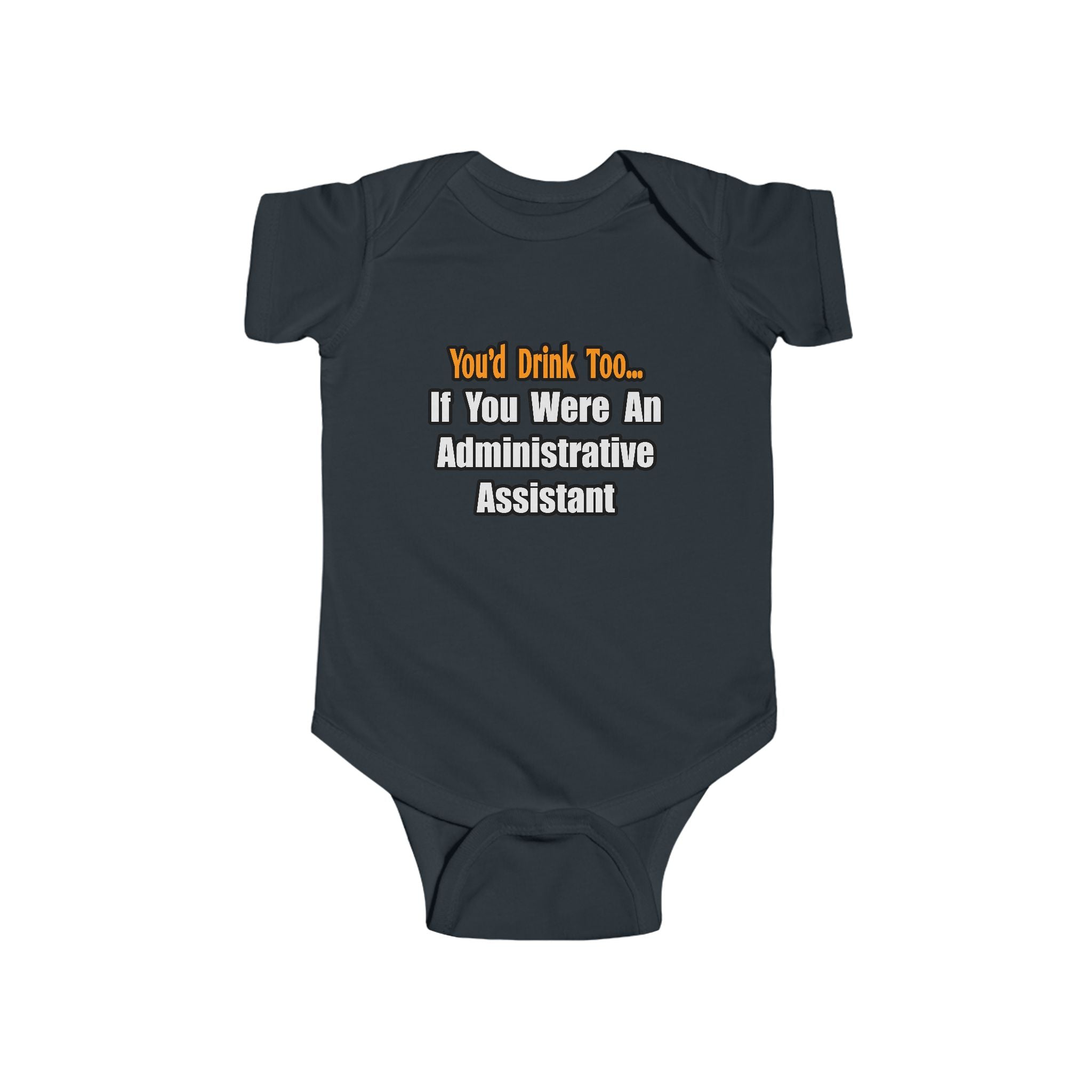 You'd Drink Too...Administrative Assistant - Infant Fine Jersey Bodysuit